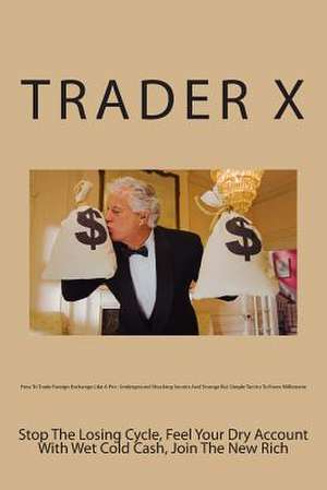 How to Trade Foreign Exchange Like a Pro de Trader X