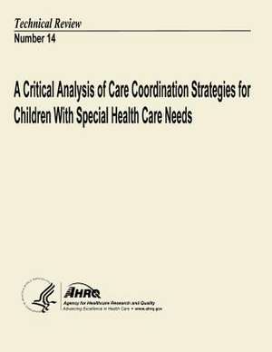 A Critical Analysis of Care Coordination Strategies for Children with Special Health Care Needs de U. S. Department of Heal Human Services