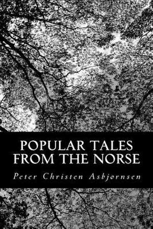 Popular Tales from the Norse de Peter Christen Asbjornsen