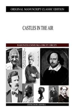 Castles in the Air de Orczy Orczy, Baroness Emmuska