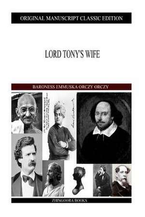 Lord Tony's Wife de Orczy Orczy, Baroness Emmuska