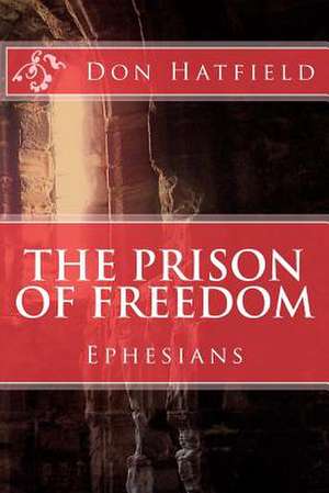 The Prison of Freedom de MR Don Hatfield