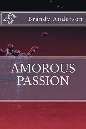 Amorous Passion de Brandy Anderson