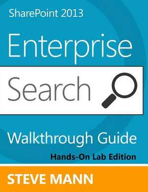 Sharepoint 2013 Enterprise Search Walkthrough Guide de Steven Mann