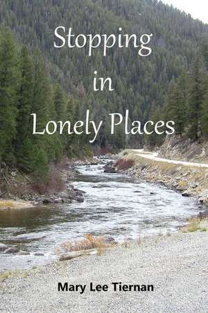 Stopping in Lonely Places de Mary Lee Tiernan