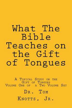 What the Bible Teaches on the Gift of Tongues de Tom Jr. Knotts