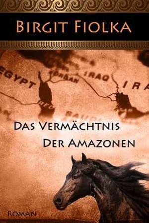 Das Vermachtnis Der Amazonen de Birgit Fiolka