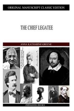 The Chief Legatee de Anna Katharine Green