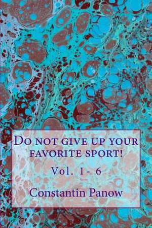 Do Not Give Up Your Favorite Sport! de Constantin Panow