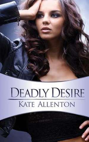 Deadly Desire de Kate Allenton