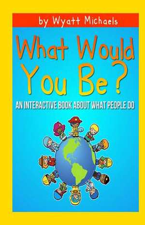 What Would You Be? de Wyatt Michaels