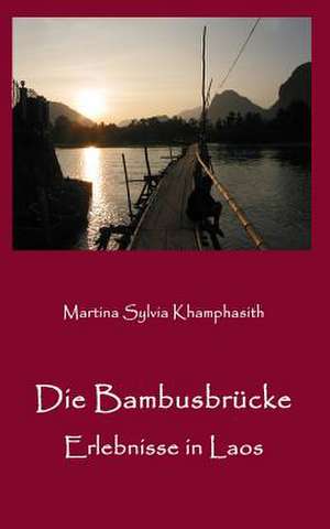 Die Bambusbrucke. de Martina Sylvia Khamphasith