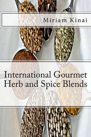 International Gourmet Herb and Spice Blends de Miriam Kinai