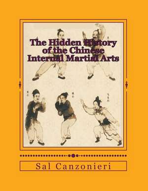 The Hidden History of the Chinese Internal Martial Arts de Sal Canzonieri