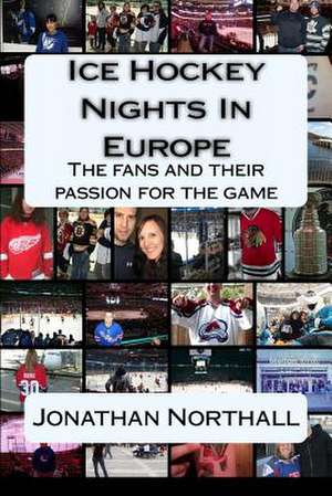 Ice Hockey Nights in Europe de Jonathan Northall