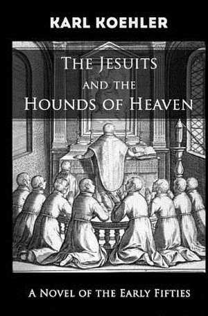 The Jesuits and the Hounds of Heaven de Karl Koehler