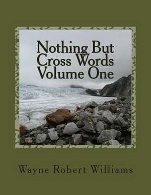 Nothing But Cross Words Volume One de Williams, Wayne Robert