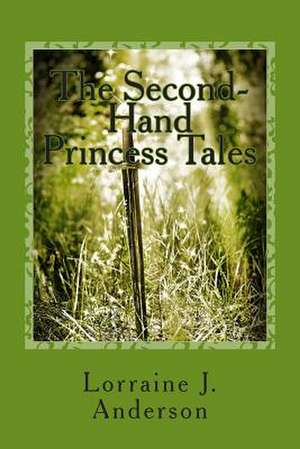 The Second-Hand Princess Tales de Lorraine J. Anderson