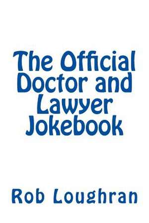 The Official Doctor and Lawyer Jokebook de Rob Loughran