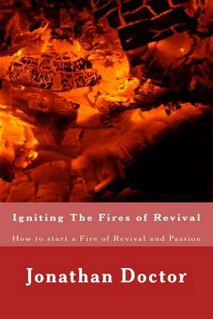 Igniting the Fires of Revival de Dr Jonathan Doctor