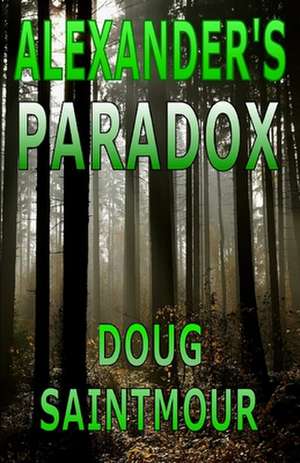 Alexander's Paradox de Doug Saintmour