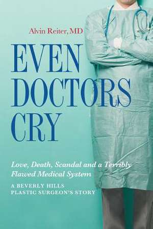 Even Doctors Cry de Alvin Reiter M. D.