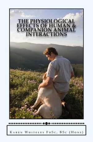 The Physiological Effects of Human and Companion Animal Interactions de Karen Whiteley