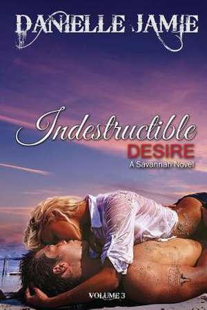 Indestructible Desire de Danielle Jamie