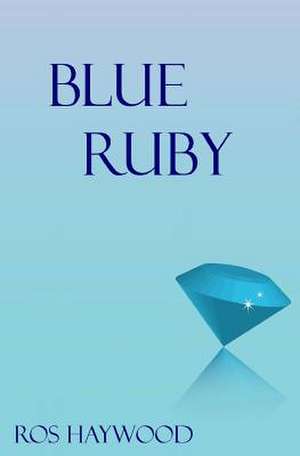 Blue Ruby de Ros Haywood