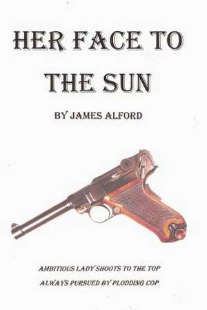 Her Face to the Sun de James Alford