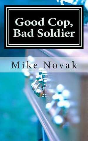 Good Cop, Bad Soldier de Michael A. Novak