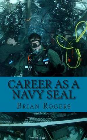 Career as a Navy Seal de Brian Rogers