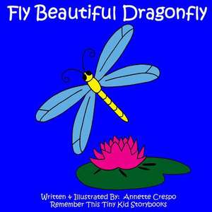 Fly Beautiful Dragonfly de Annette Crespo and Tiny Kid Storybooks