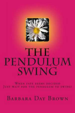 The Pendulum Swing de Barbara Day Brown