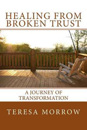 Healing from Broken Trust de Teresa Morrow