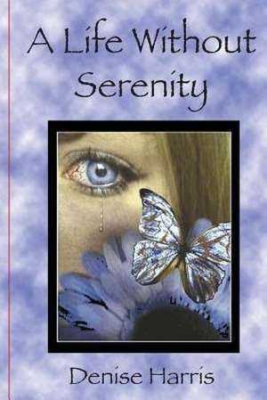 A Life Without Serenity de Denise Harris