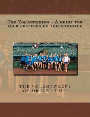 The Voluntweens - A Guide for Your Pre-Teen on Volunteering de The Voluntweens Of Drexel Hill