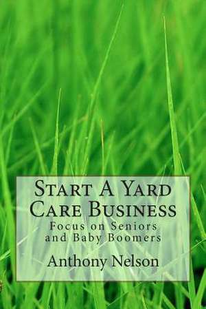 Start a Yard Care Business de MR Anthony Nelson