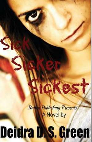 Sick, Sicker, Sickest de Deidra D. S. Green