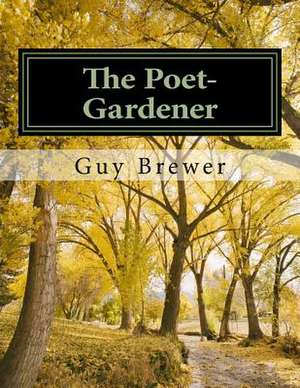 The Poet-Gardener de Dr Guy R. Brewer