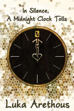 In Silence, a Midnight Clock Tolls de Luka Arethous