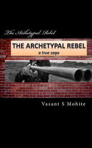 The Archetypal Rebel de Mohite, MR Vasant Shivkumar