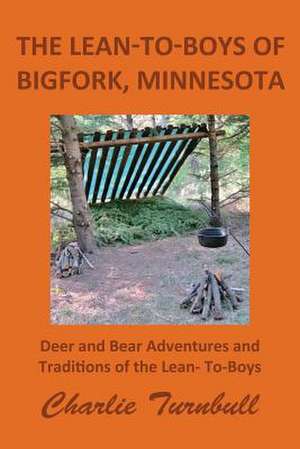 The Lean-To-Boys of Bigfork, Minnesota de Charlie Turnbull