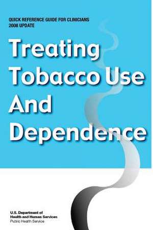 Treating Tobacco Use and Dependence - Quick Reference Guide for Clinicians de U. S. Department of Heal Human Services