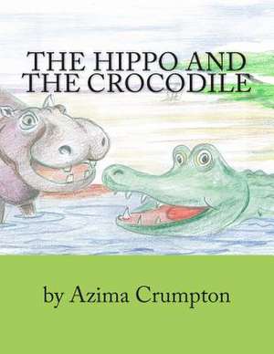 The Hippo and the Crocodile de Azima Crumpton