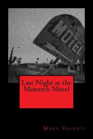 Last Night at the Monarch Motel de Mark Valenti