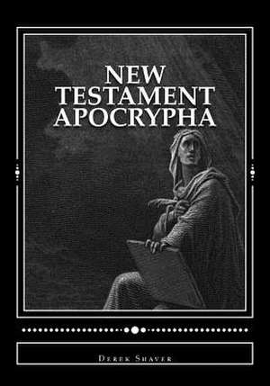 New Testament Apocrypha de Derek A. Shaver