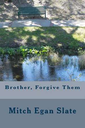 Brother, Forgive Them de Mitch Egan Slate