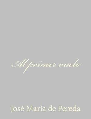 Al Primer Vuelo de Jose Maria De Pereda