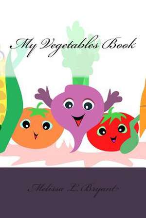 My Vegetables Book de Melissa L. Bryant